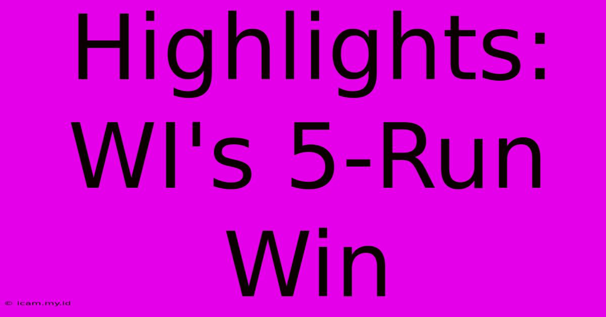 Highlights: WI's 5-Run Win