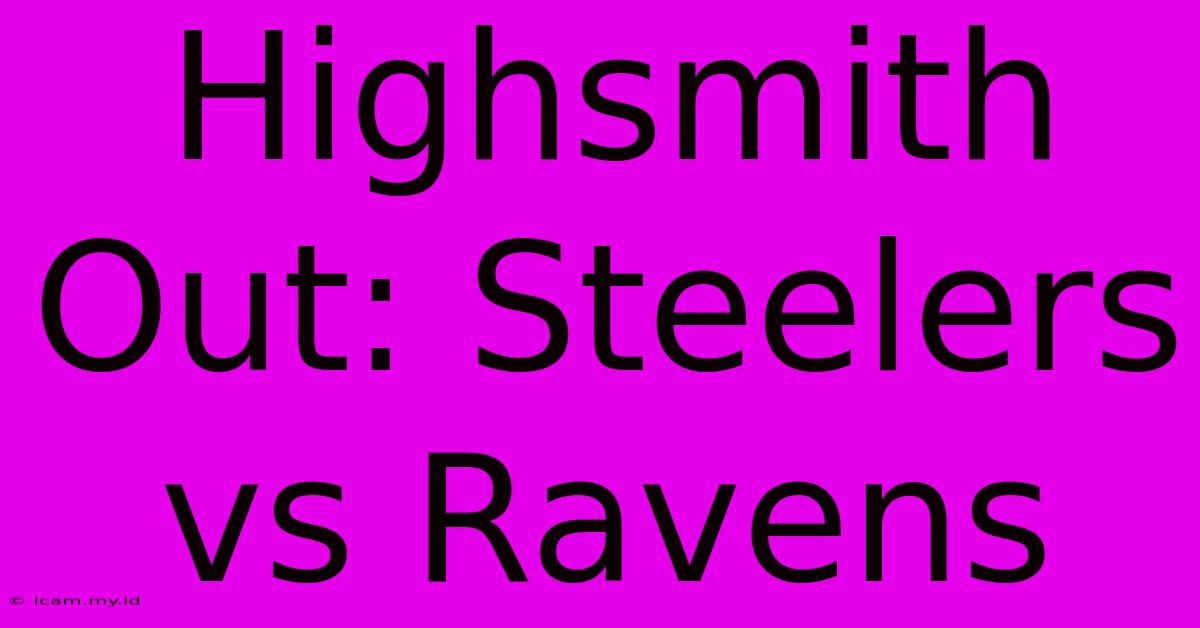 Highsmith Out: Steelers Vs Ravens