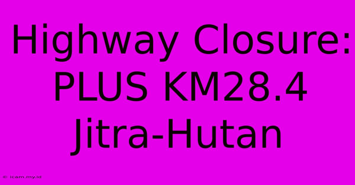 Highway Closure: PLUS KM28.4 Jitra-Hutan