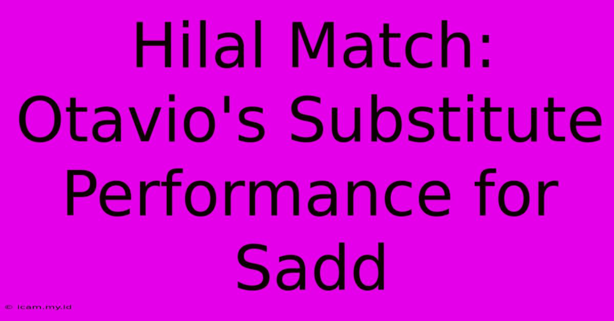 Hilal Match: Otavio's Substitute Performance For Sadd