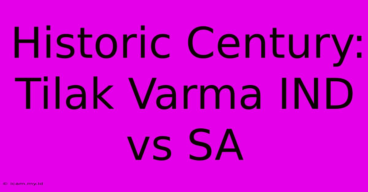 Historic Century: Tilak Varma IND Vs SA Historic Century: Tilak Varma IND Vs SA