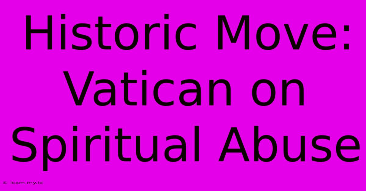 Historic Move: Vatican On Spiritual Abuse