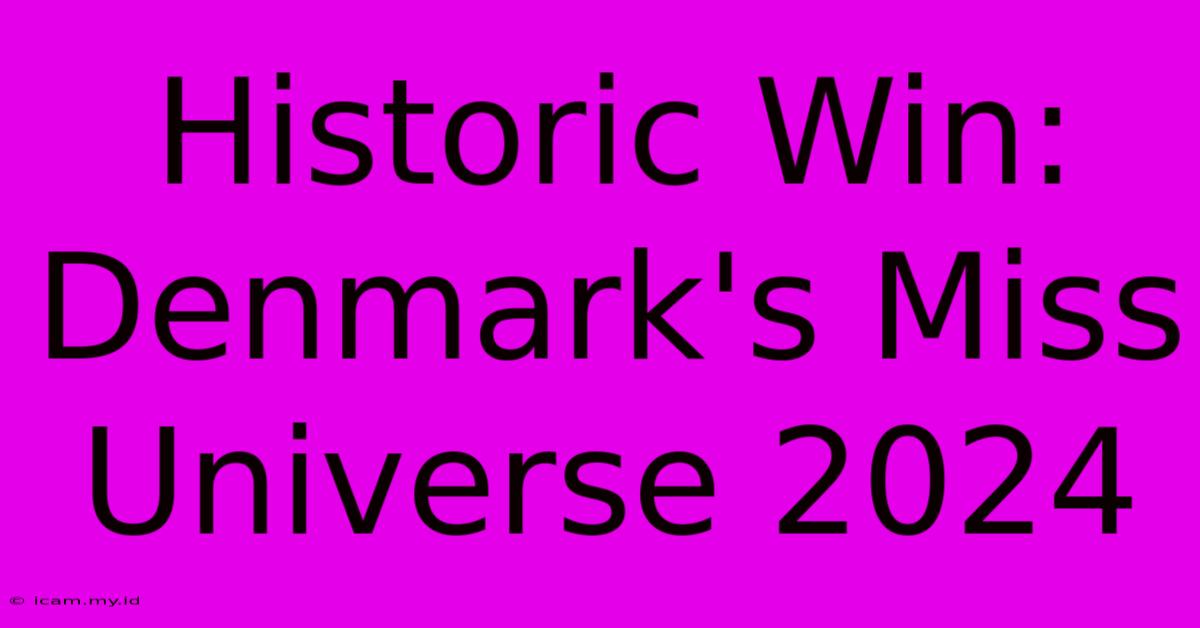 Historic Win: Denmark's Miss Universe 2024