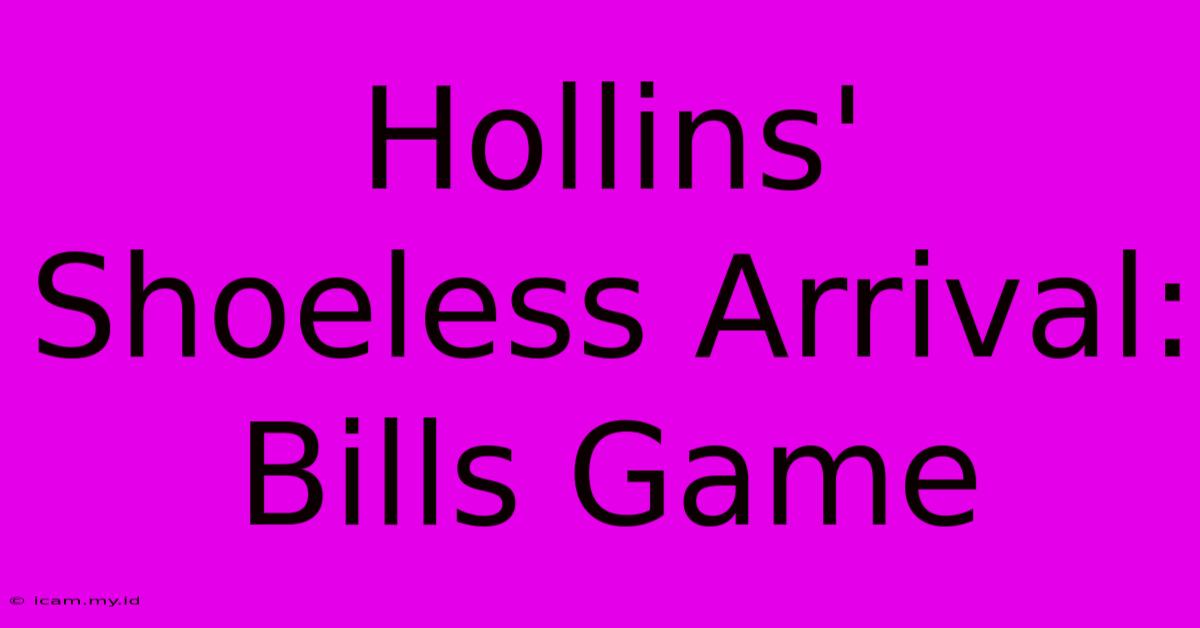 Hollins' Shoeless Arrival: Bills Game