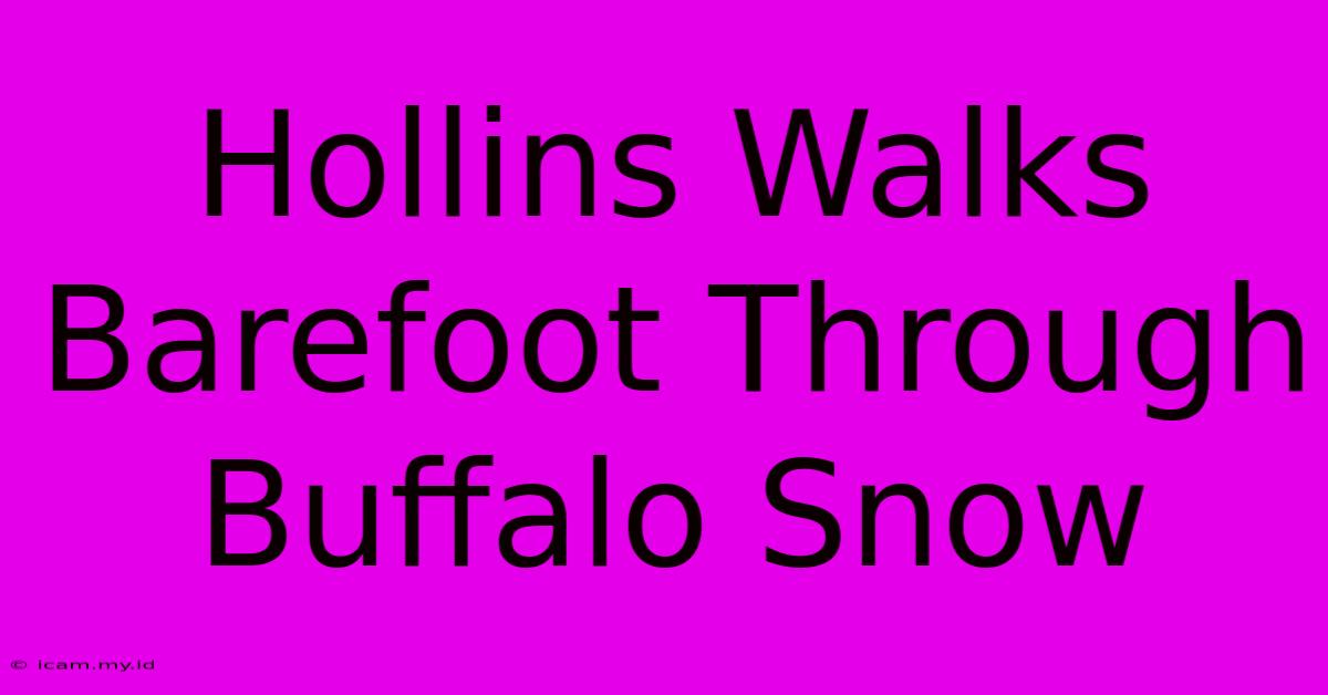 Hollins Walks Barefoot Through Buffalo Snow