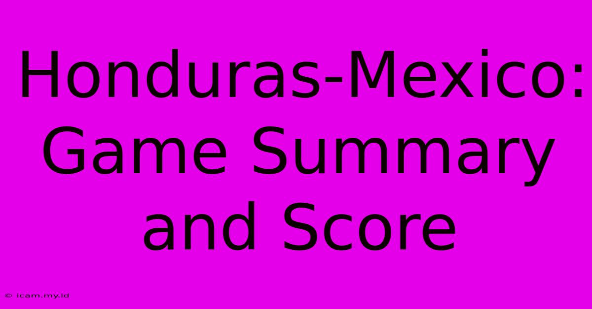 Honduras-Mexico: Game Summary And Score