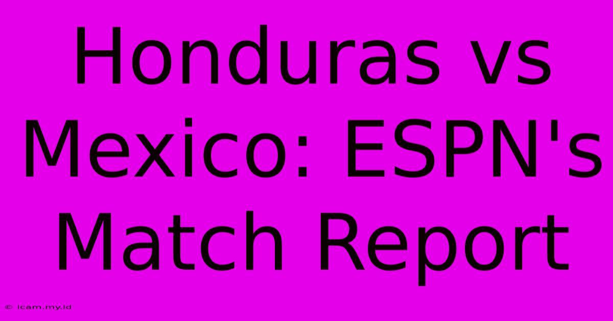 Honduras Vs Mexico: ESPN's Match Report