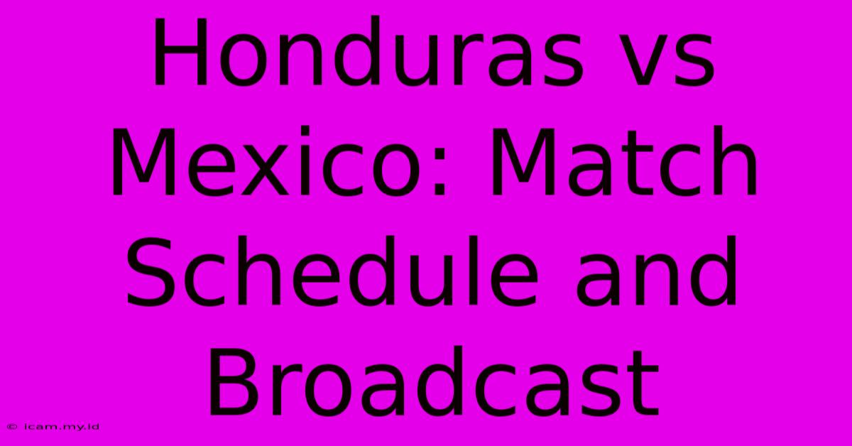 Honduras Vs Mexico: Match Schedule And Broadcast