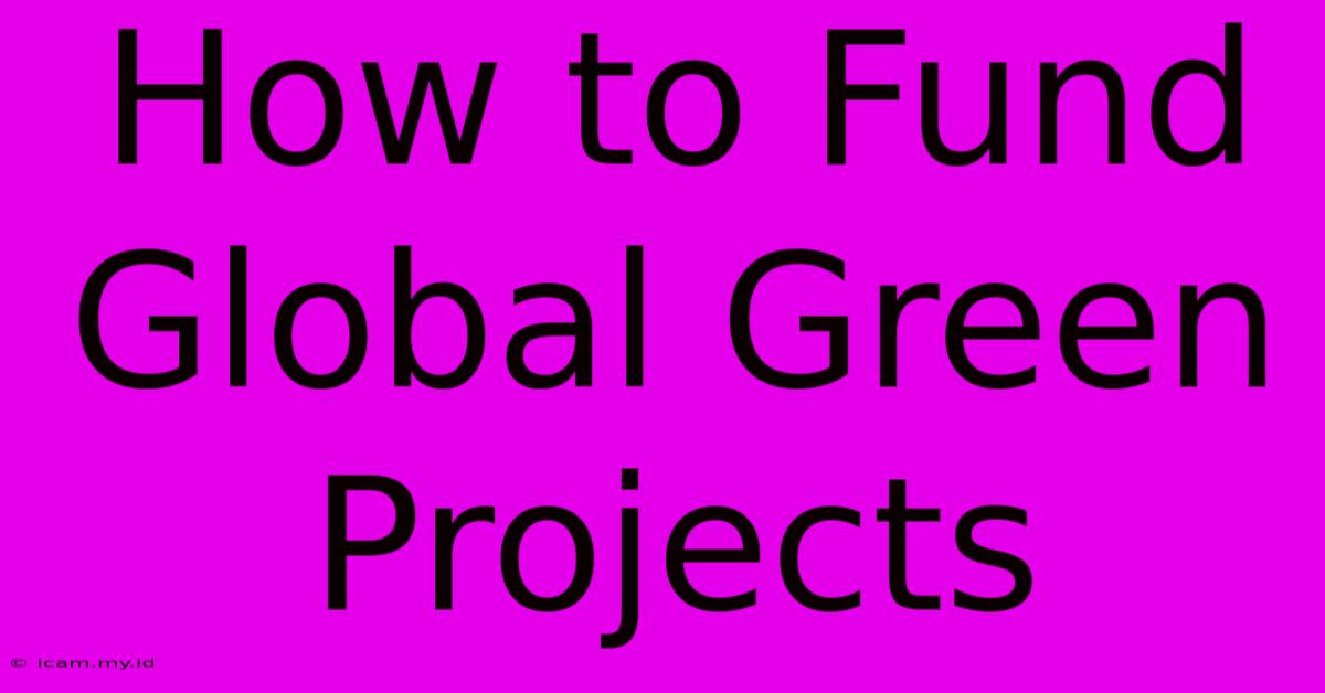 How To Fund Global Green Projects