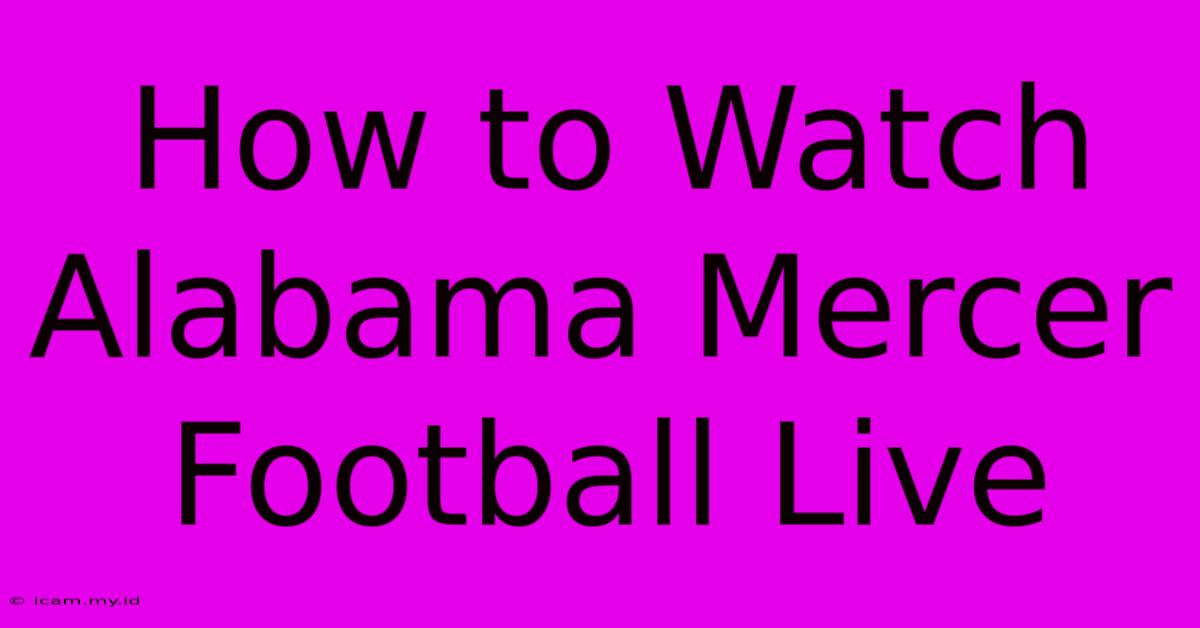 How To Watch Alabama Mercer Football Live