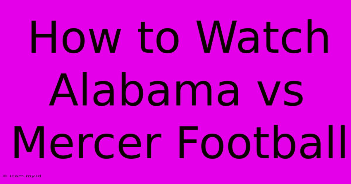 How To Watch Alabama Vs Mercer Football