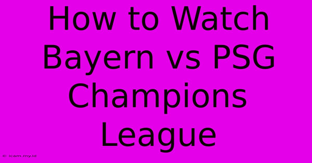 How To Watch Bayern Vs PSG Champions League