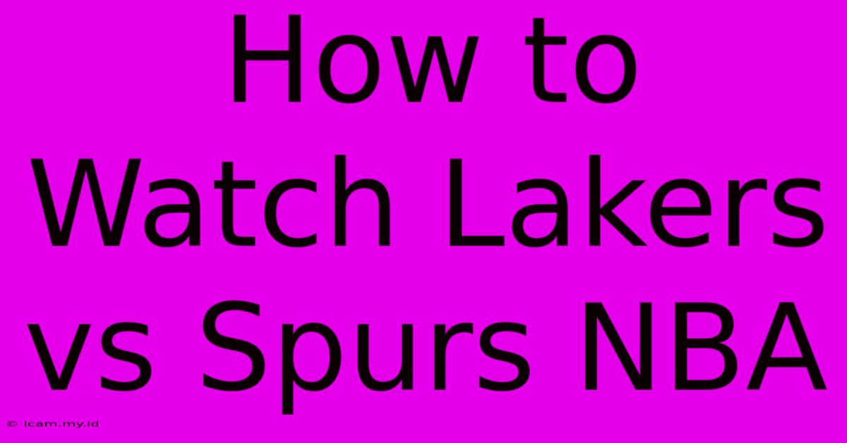 How To Watch Lakers Vs Spurs NBA