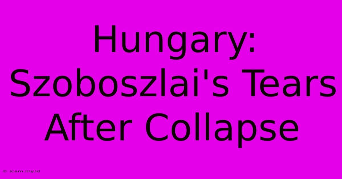 Hungary: Szoboszlai's Tears After Collapse