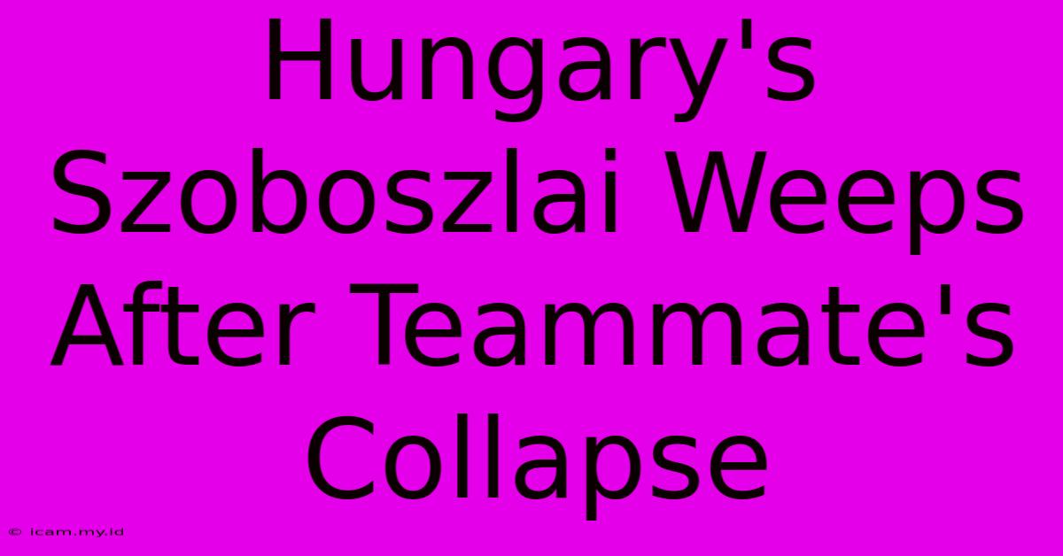 Hungary's Szoboszlai Weeps After Teammate's Collapse