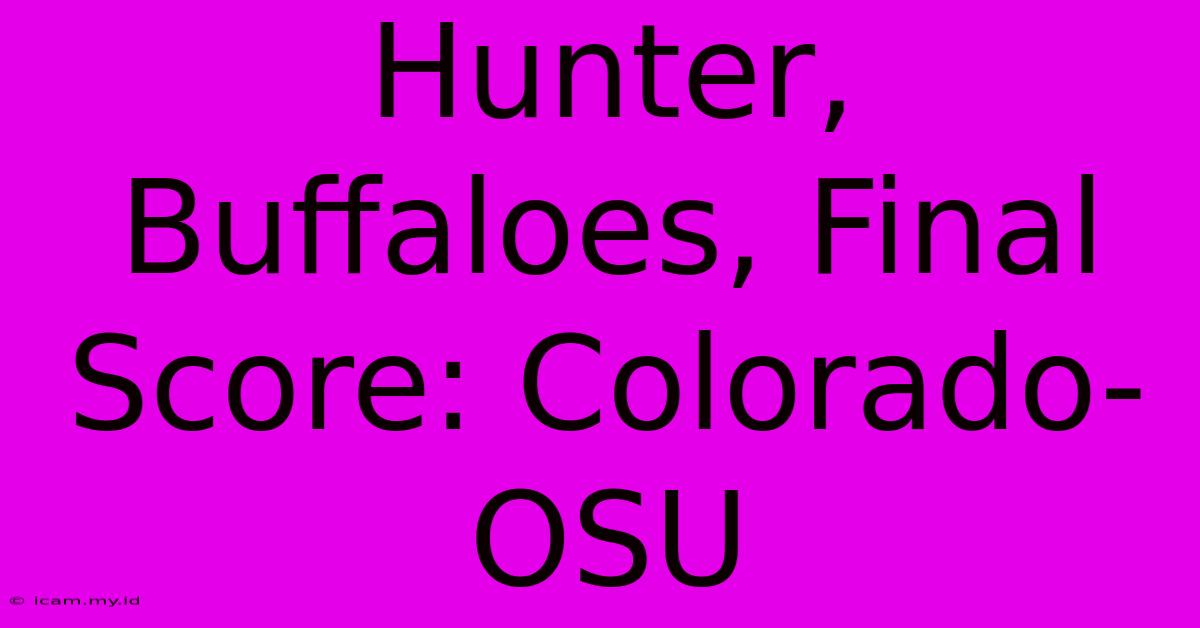 Hunter, Buffaloes, Final Score: Colorado-OSU