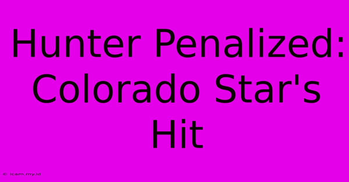 Hunter Penalized: Colorado Star's Hit