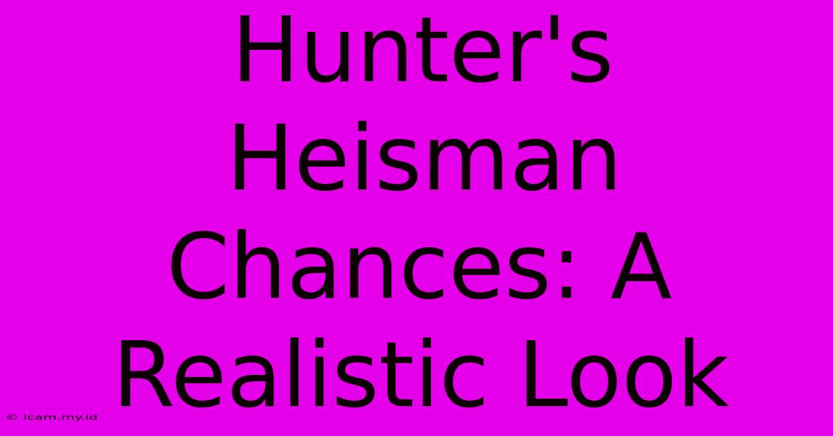 Hunter's Heisman Chances: A Realistic Look