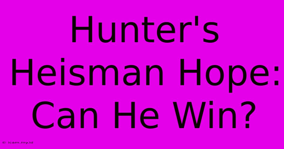 Hunter's Heisman Hope: Can He Win?