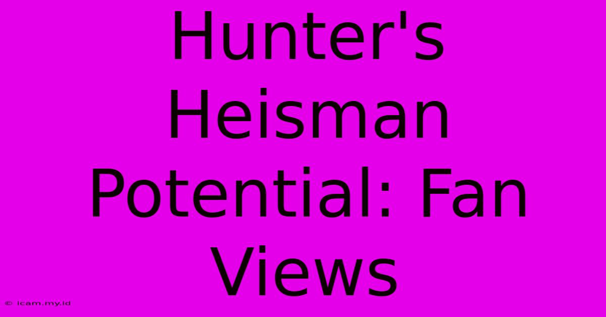 Hunter's Heisman Potential: Fan Views