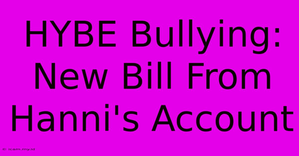 HYBE Bullying: New Bill From Hanni's Account