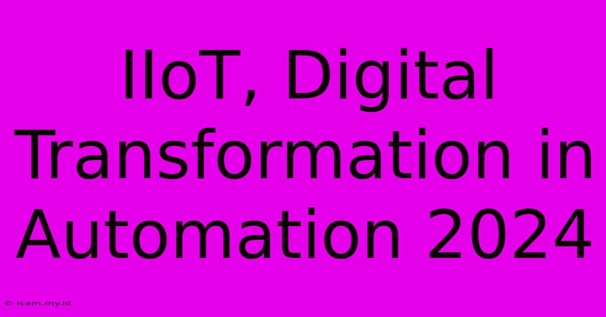 IIoT, Digital Transformation In Automation 2024