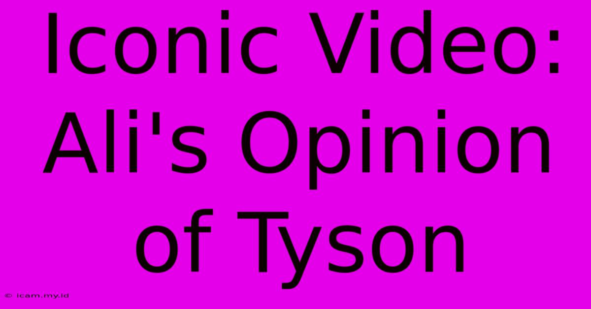 Iconic Video: Ali's Opinion Of Tyson