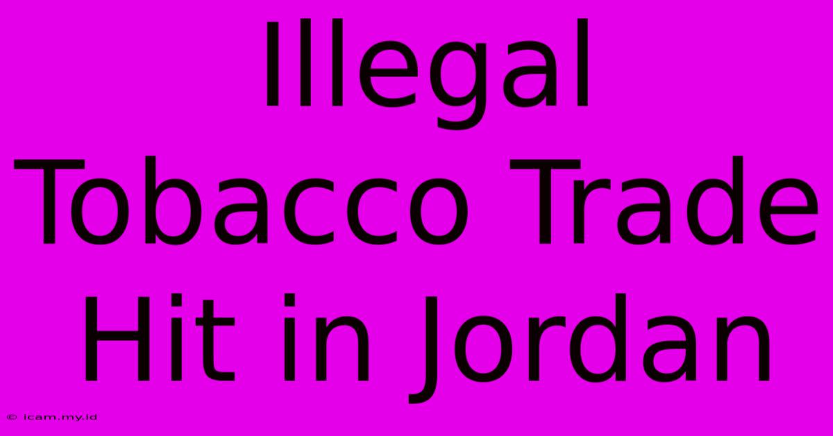 Illegal Tobacco Trade Hit In Jordan