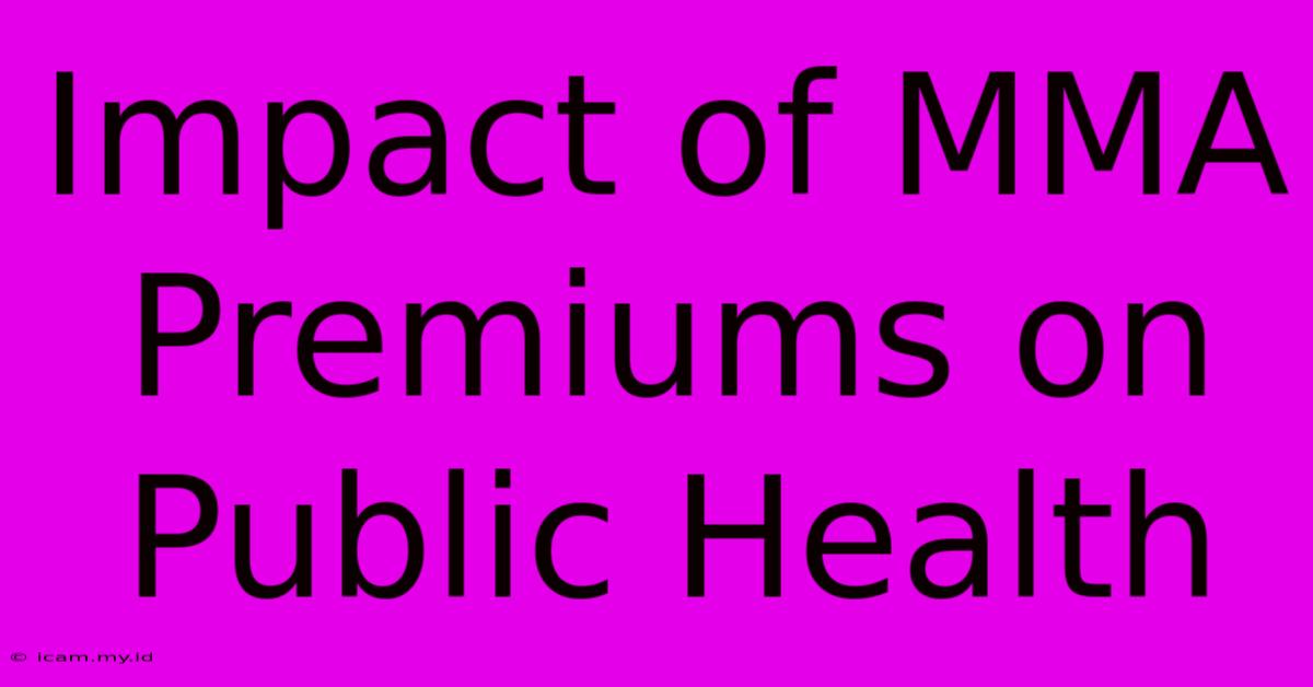 Impact Of MMA Premiums On Public Health