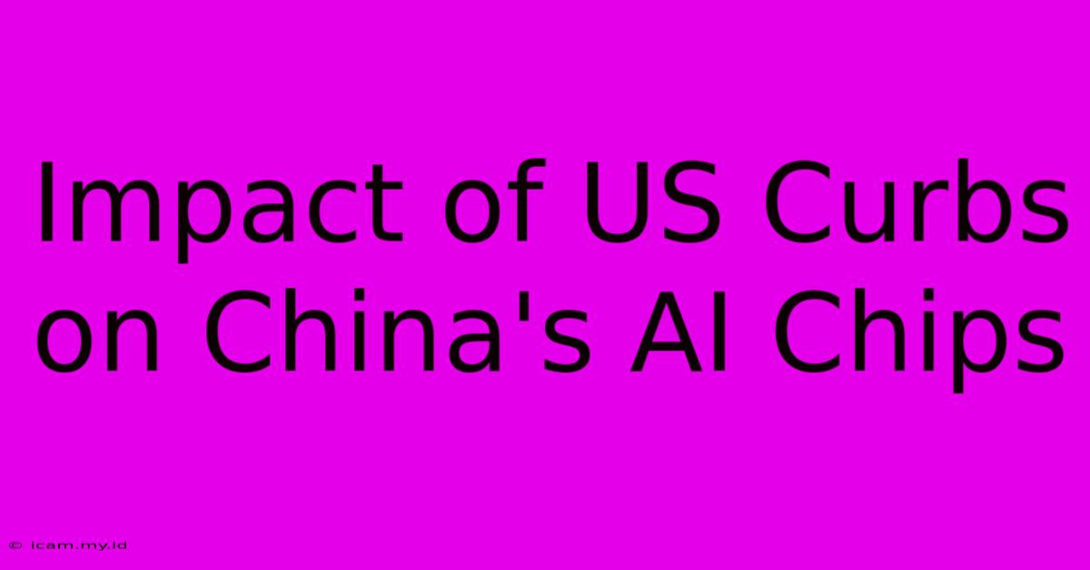 Impact Of US Curbs On China's AI Chips