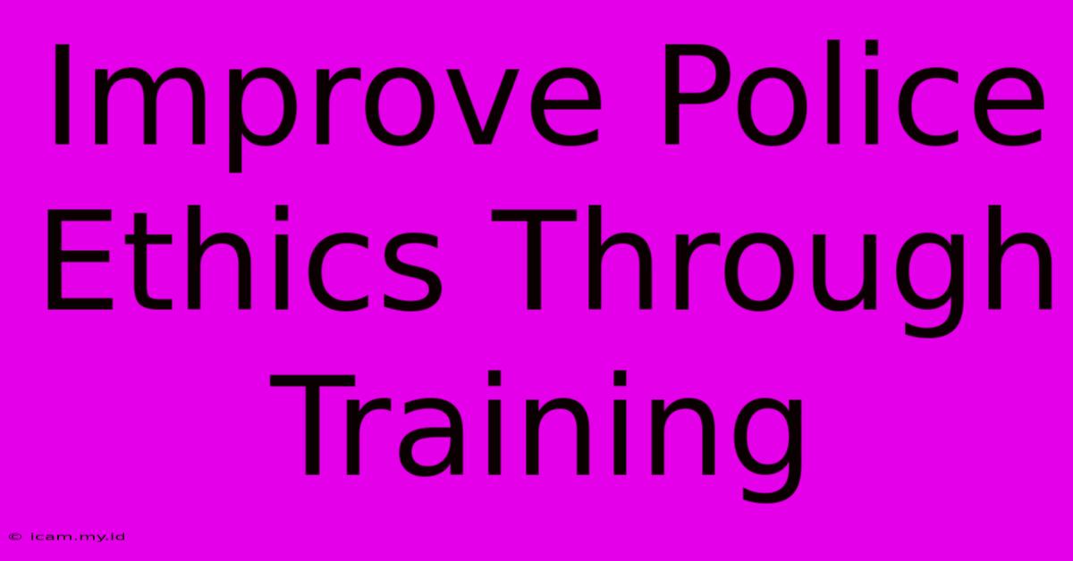 Improve Police Ethics Through Training