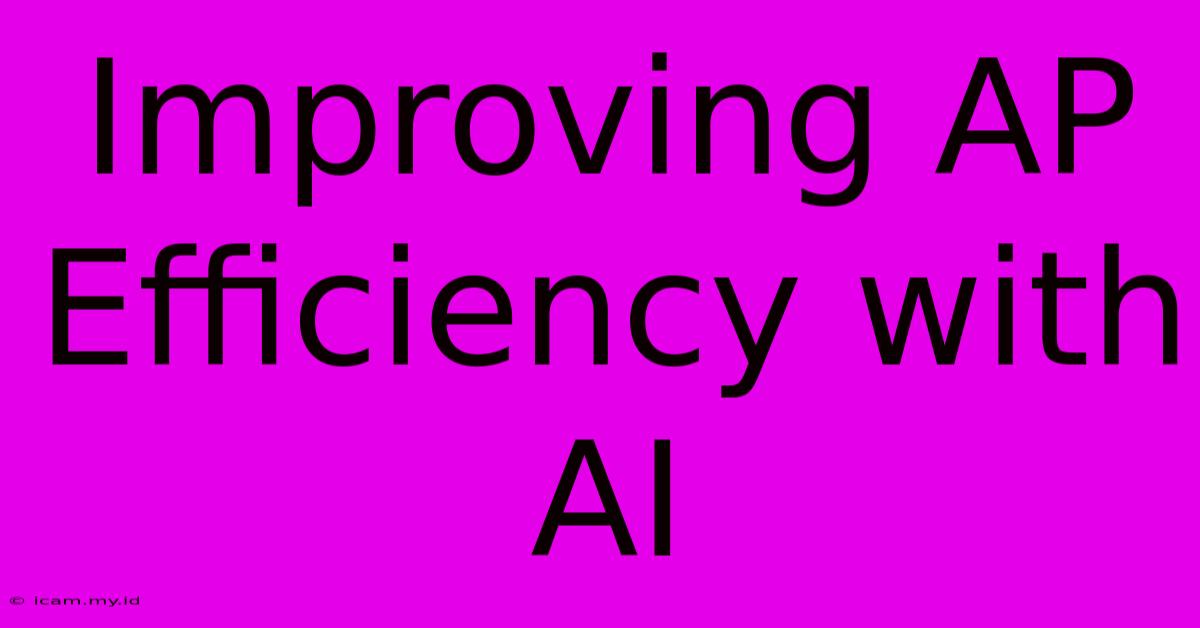 Improving AP Efficiency With AI