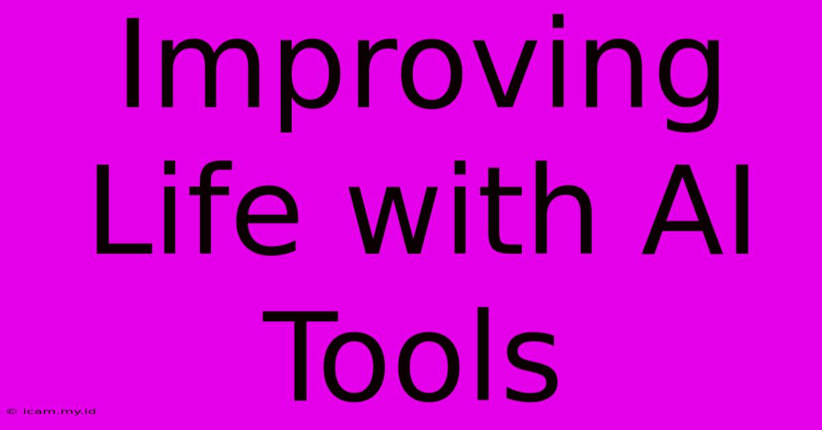 Improving Life With AI Tools