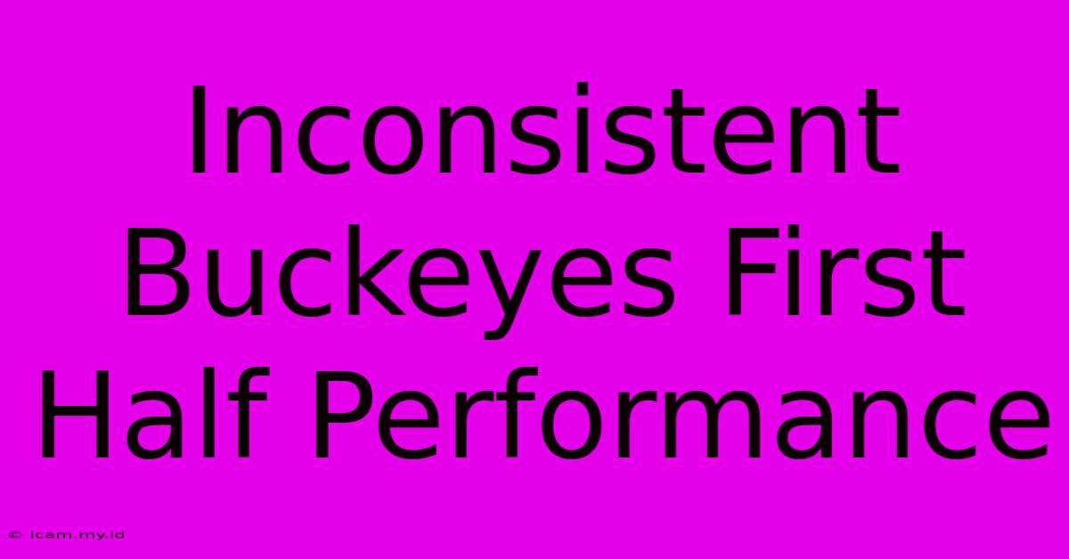 Inconsistent Buckeyes First Half Performance