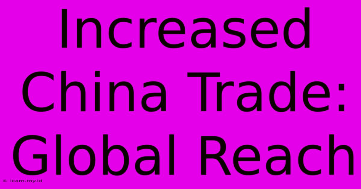 Increased China Trade: Global Reach