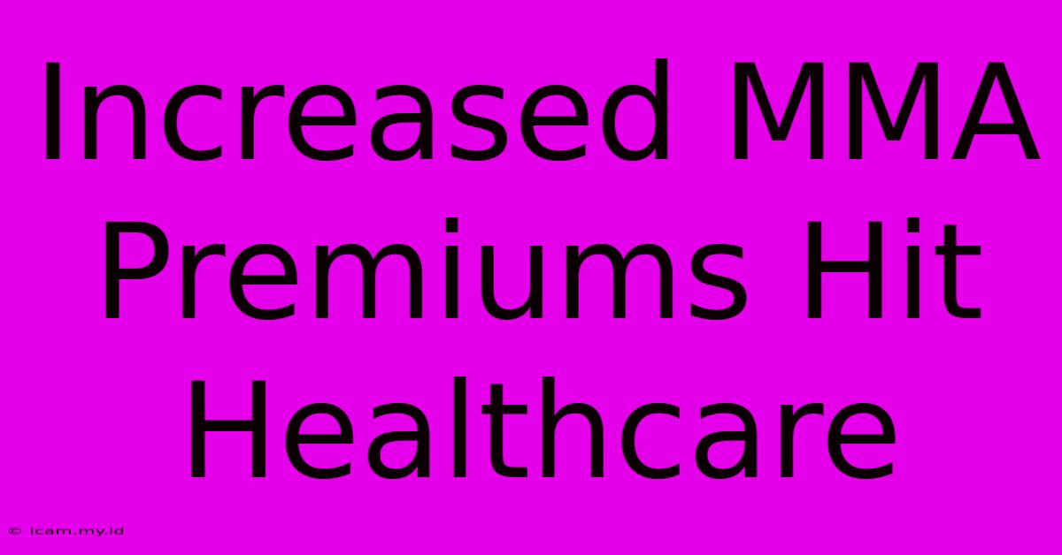 Increased MMA Premiums Hit Healthcare