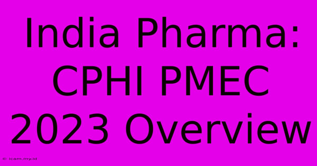 India Pharma: CPHI PMEC 2023 Overview