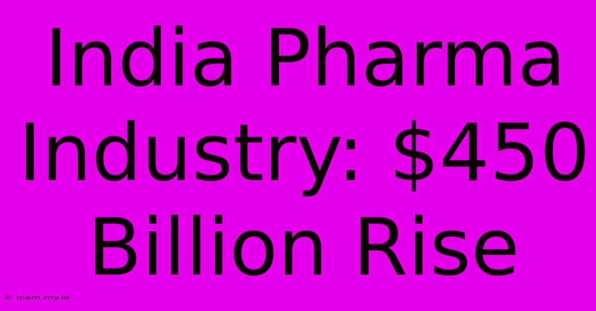 India Pharma Industry: $450 Billion Rise