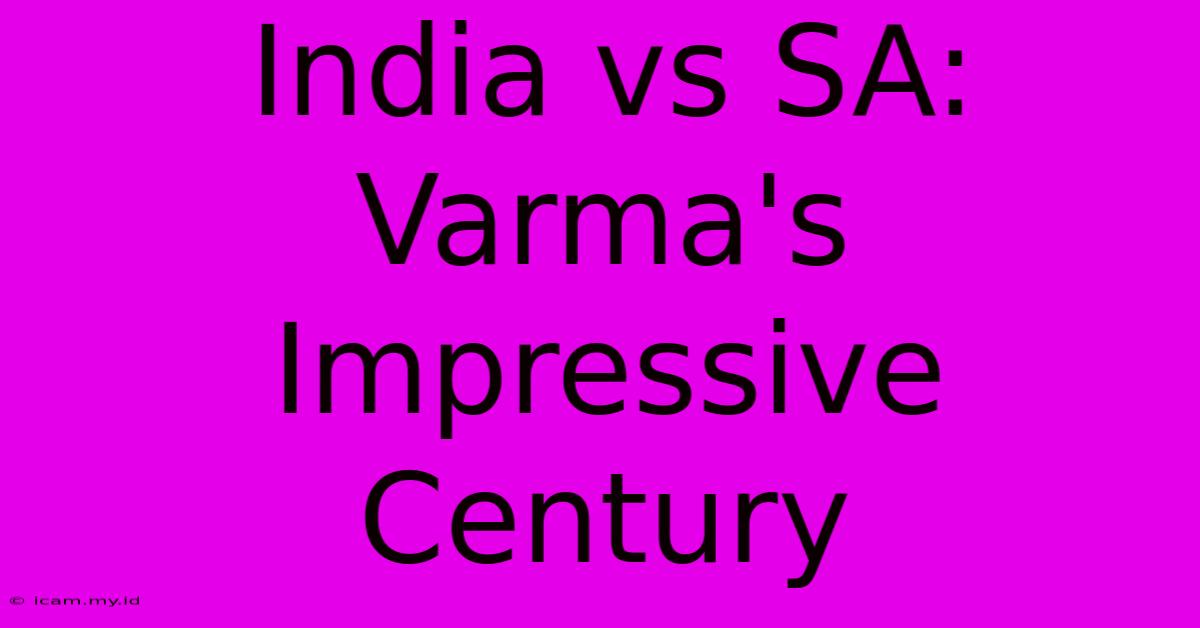 India Vs SA: Varma's Impressive Century