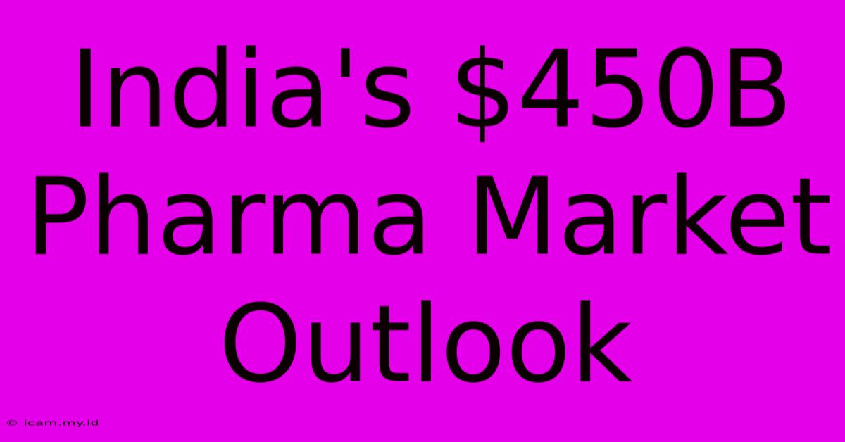 India's $450B Pharma Market Outlook