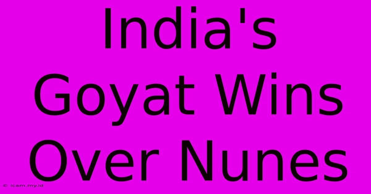 India's Goyat Wins Over Nunes