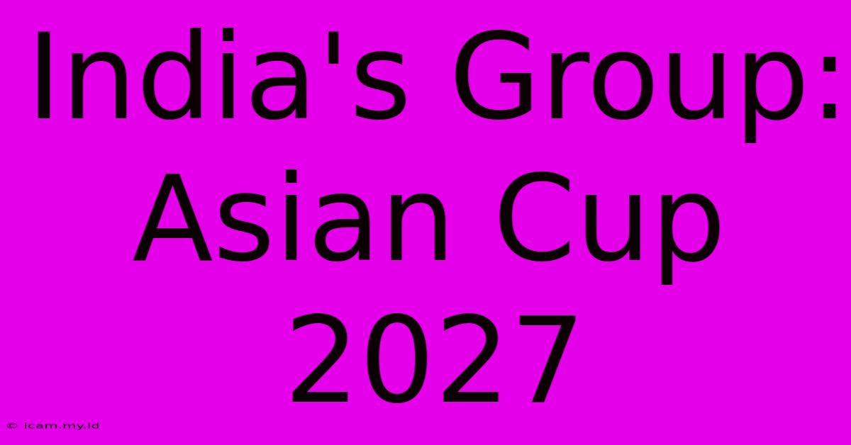 India's Group: Asian Cup 2027