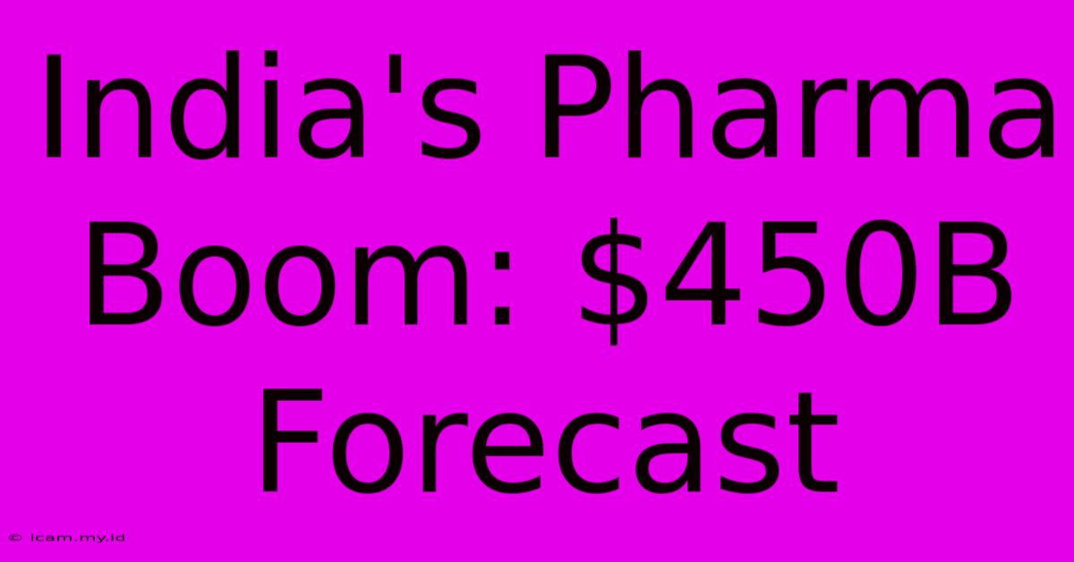 India's Pharma Boom: $450B Forecast