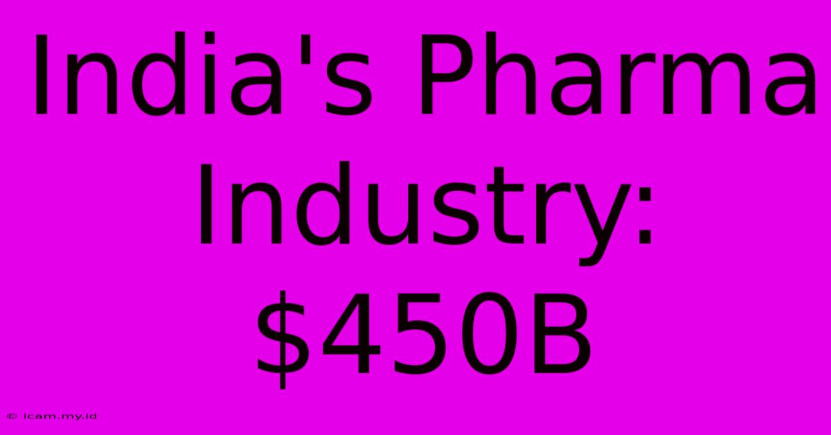 India's Pharma Industry: $450B