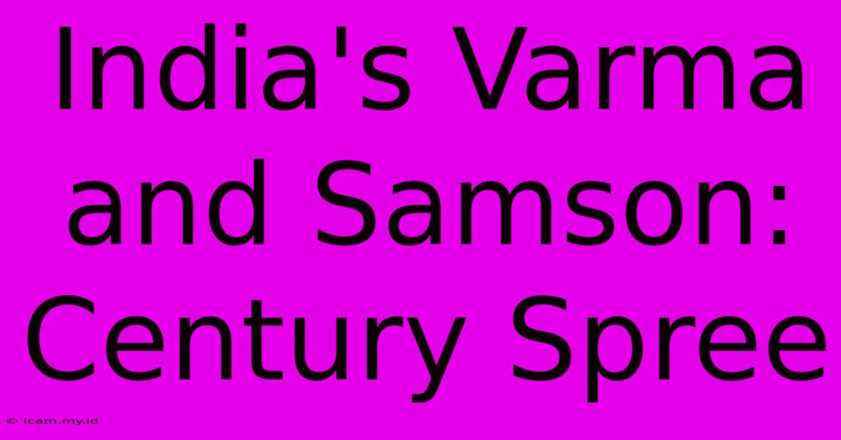 India's Varma And Samson: Century Spree