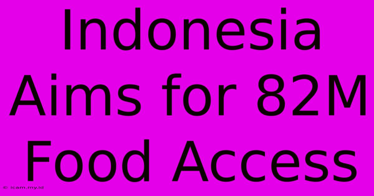 Indonesia Aims For 82M Food Access