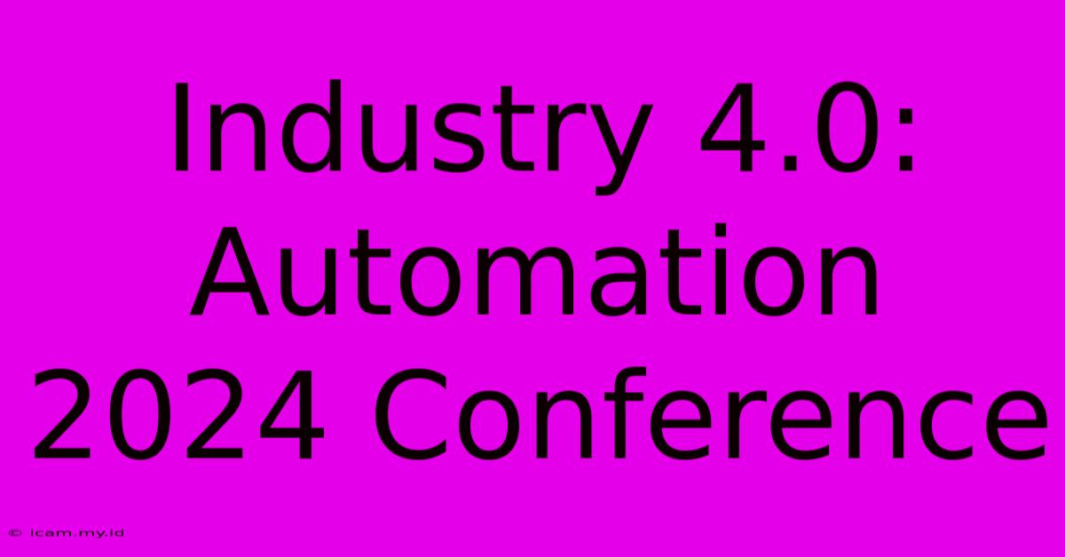 Industry 4.0: Automation 2024 Conference