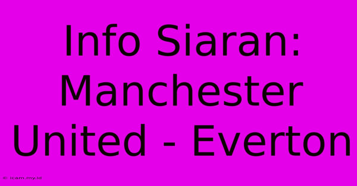 Info Siaran: Manchester United - Everton