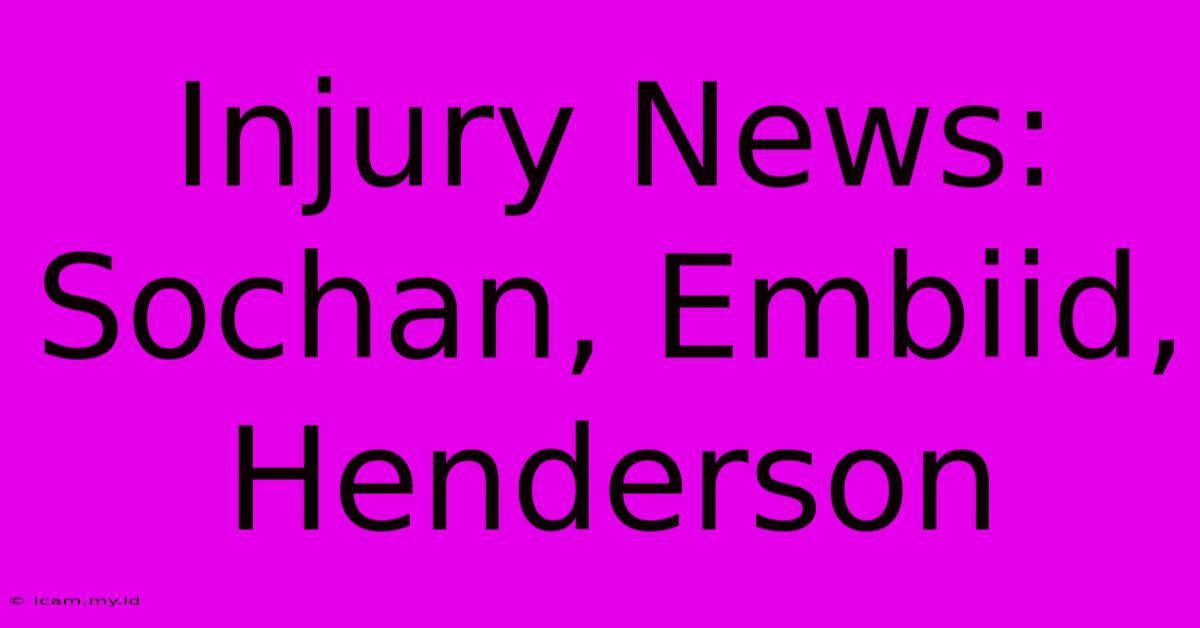 Injury News: Sochan, Embiid, Henderson