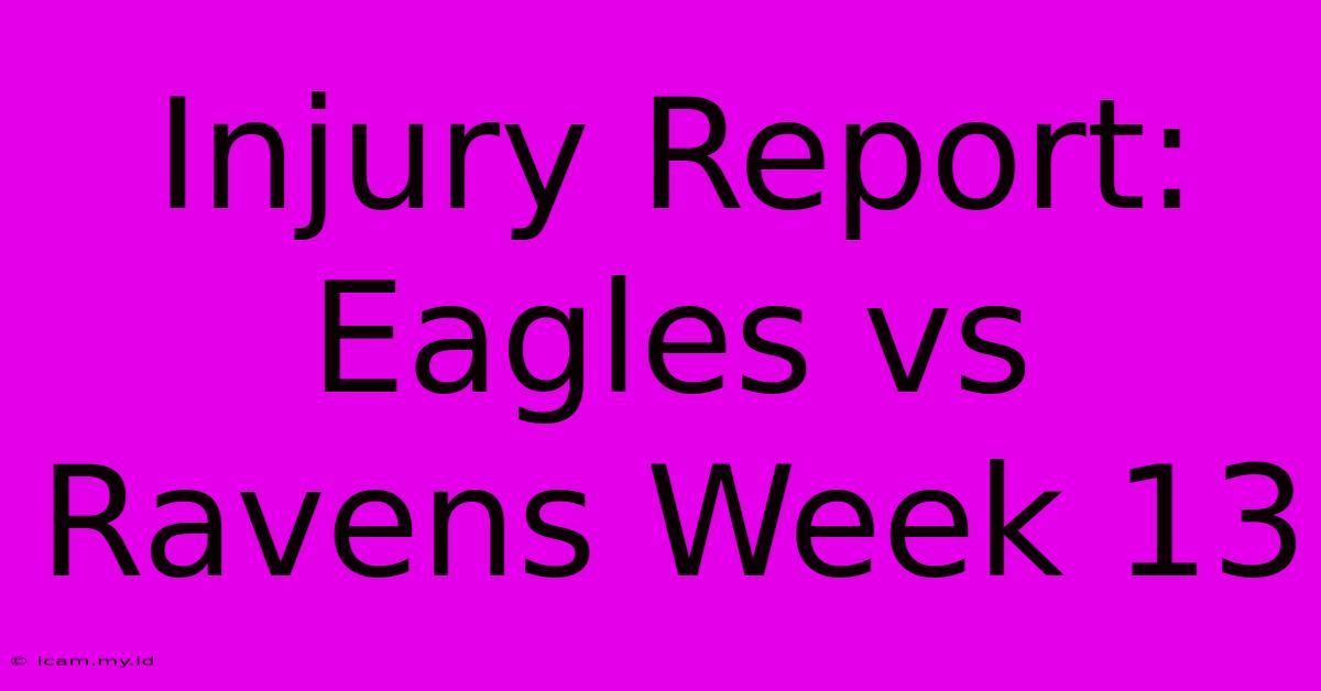 Injury Report: Eagles Vs Ravens Week 13